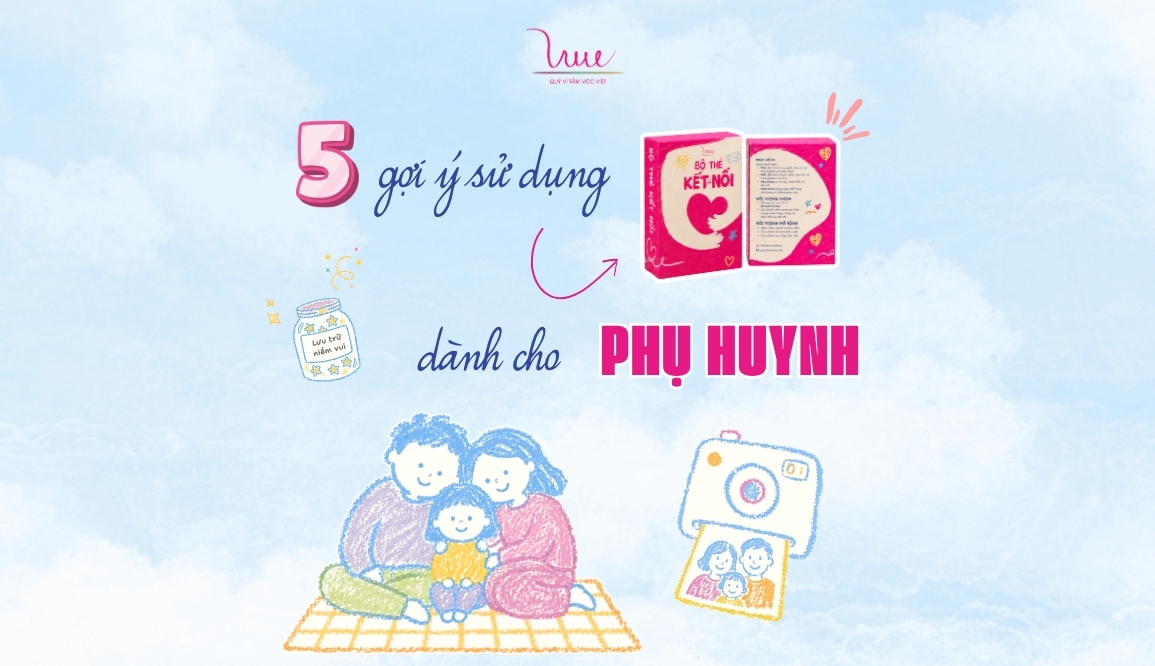 5 gợi ý sử dụng bộ thẻ Kết nối hiệu quả dành cho phụ huynh